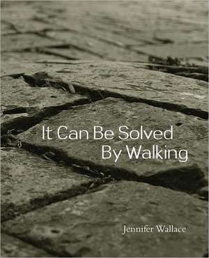 It Can Be Solved by Walking de Jennifer Wallace