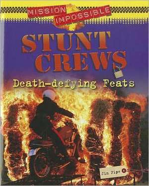 Stunt Crews: Death-Defying Feats de Jim Pipe