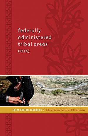 Federally Administered Tribal Areas (Fata) Local Region Handbook: A Guide to the People and the Agencies de Hasan Faqeer