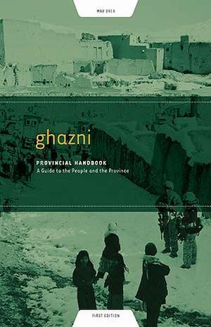 Ghazni Provincial Handbook: A Guide to the People and the Province de Paul Fishstein