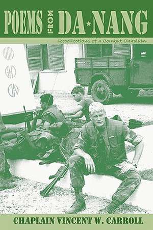 Poems from Danang, Recollections of a Combat Chaplain de Chaplain Vincent W. Carroll