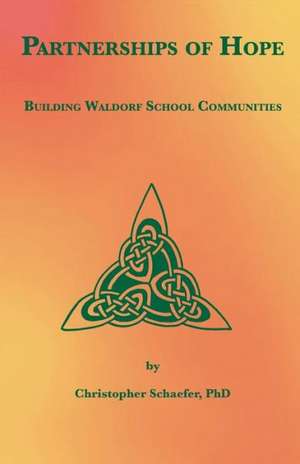 Partnerships of Hope: Building Waldorf School Communities de Christopher Schaefer