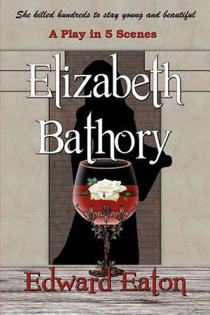 Elizabeth Bathory: The Gods of Fate de Eaton, Edward