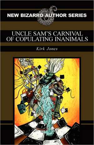 Uncle Sam's Carnival of Copulating Inanimals de Kirk Jones