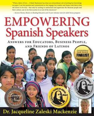 Empowering Spanish Speakers - Answers for Educators, Business People, and Friends of Latinos de Jacqueline Zaleski MacKenzie