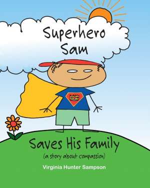 Superhero Sam Saves His Family de Virginia Hunter Sampson