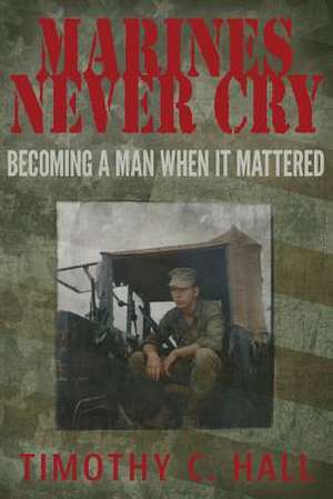 Marines Never Cry de Timothy C. Hall