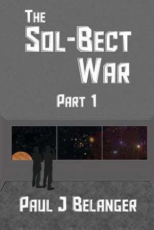 The Sol-Bect War, Part 1 de Belanger, Paul J.