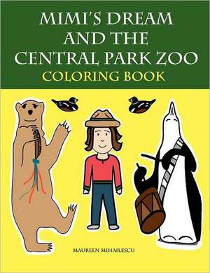 Mimi's Dream and the Central Park Zoo Coloring Book de Maureen Mihailescu