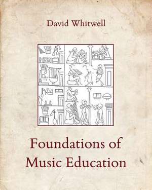 Foundations of Music Education de Whitwell, Dr David