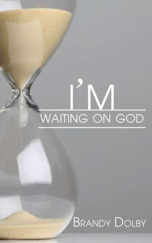 I'm Waiting on God de Brandy Dolby