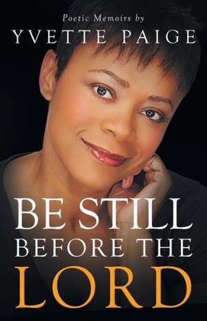 Be Still Before the Lord de Yvette Paige