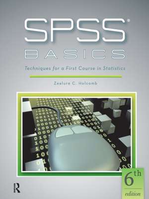 SPSS Basics: Techniques for a First Course in Statistics de Zealure C. Holcomb