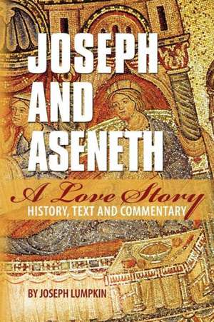 Joseph and Aseneth, a Love Story: History, Text, and Commentary