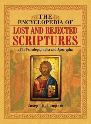 The Encyclopedia of Lost and Rejected Scriptures de Joseph B. Lumpkin