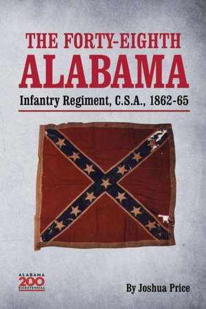 The Forty-eighth Alabama Infantry Regiment, C.S.A., 1862-65 de Joshua Glenn Price