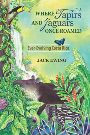 Where Tapirs and Jaguars Once Roamed: Ever-Evolving Costa Rica de Jack Ewing