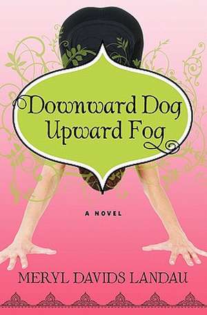 Downward Dog, Upward Fog de Meryl Davids Landau