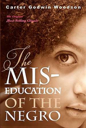 The MIS-Education of the Negro: Skin Injuries de Carter Godwin Woodson