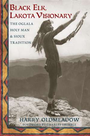 Black Elk, Lakota Visionary de Harry Oldmeadow