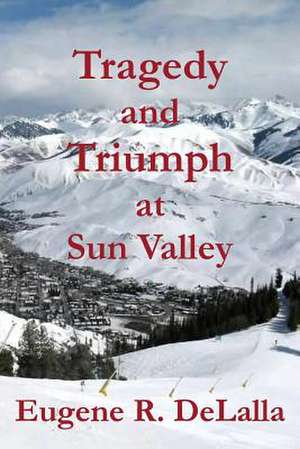 Tragedy and Triumph at Sun Valley: 1894 de Eugene R DeLalla