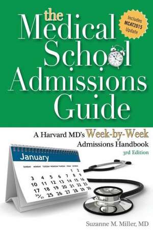 The Medical School Admissions Guide: A Harvard MD's Week-By-Week Admissions Handbook, 3rd Edition de Suzanne M. Miller