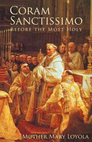 Coram Sanctissimo: Before the Most Holy de Mother Mary Loyola