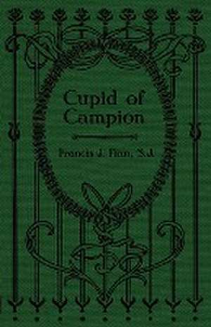 Cupid of Campion de Rev. Francis J Finn