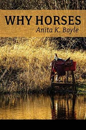 Why Horses de Anita K. Boyle