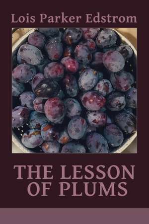 The Lesson of Plums de Lois Parker Edstrom