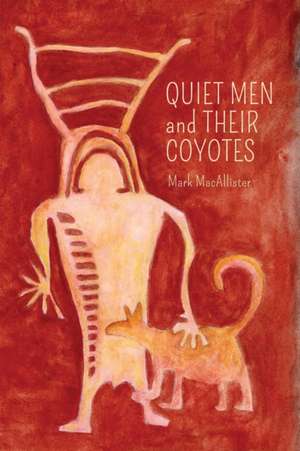 Quiet Men and Their Coyotes de Mark Macallister