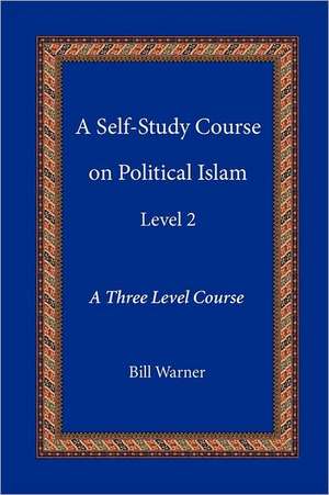 A Self-Study Course on Political Islam, Level 2 de Bill Warner