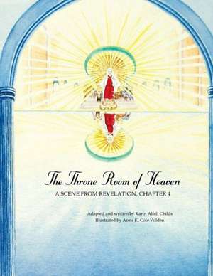 The Throne Room of Heaven: A Scene from Revelation, Chapter 4 de Karin Alfelt Childs