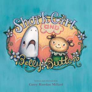 Shark Girl and Belly Button de Casey Riordan Millard