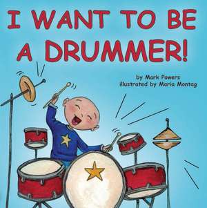 I Want to Be a Drummer! de Mark Powers