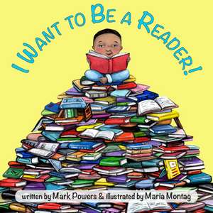 I Want to Be a Reader! de Mark Powers