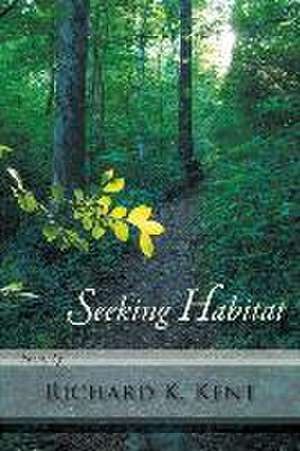 Seeking Habitat de Richard K Kent