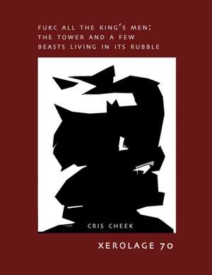 Fukc All the King's Men: The Tower and a Few Beasts Living in the Rubble de Cris Cheek