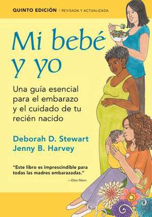 Mi Bebe y Yo: Una Guia Esencial Para El Embarazo y El Cuidado de Tu Recien Nacido de Deborah D. Stewart