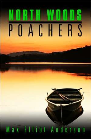 North Woods Poachers de Max Elliot Anderson