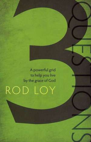 3 Questions: A Powerful Grid to Help You Live by the Grace of God de Rod Loy