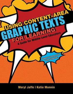 Using Content-Area Graphic Texts for Learning: A Guide for Middle-Level Educators de Meryl Jaffe