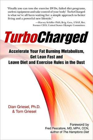 Turbocharged: Accelerate Your Fat Burning Metabolism, Get Lean Fast and Leave Diet and Exercise Rules in the Dust