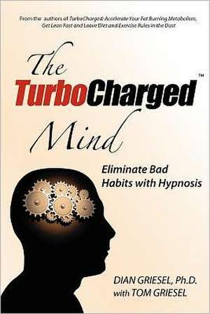 The Turbocharged Mind: Eliminate Bad Habits with Hypnosis de Griesel Ph. D., Dian