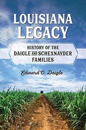 Louisiana Legacy de Edward Oscar Daigle