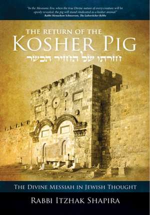 The Return of the Kosher Pig: The Divine Messiah in Jewish Thought de Itzhak Shapira