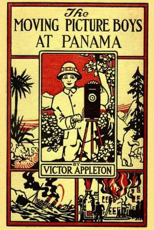 The Moving Picture Boys at Panama de Victor Appleton