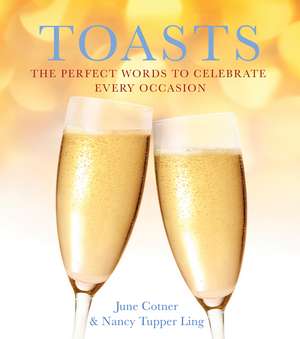 Toasts: The Perfect Words to Celebrate Every Occasion de June Cotner