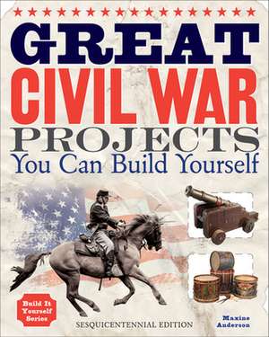 Great Civil War Projects You Can Build Yourself de MAXINE ANDERSON