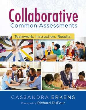 Collaborative Common Assessments: Teamwork. Instruction. Results. de Cassandra Erkens